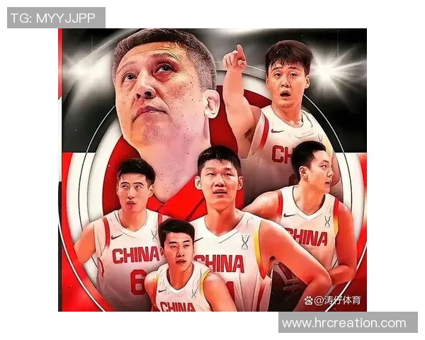赵睿带领中国男篮重振雄风展现年轻力量与团队精神的崛起之路